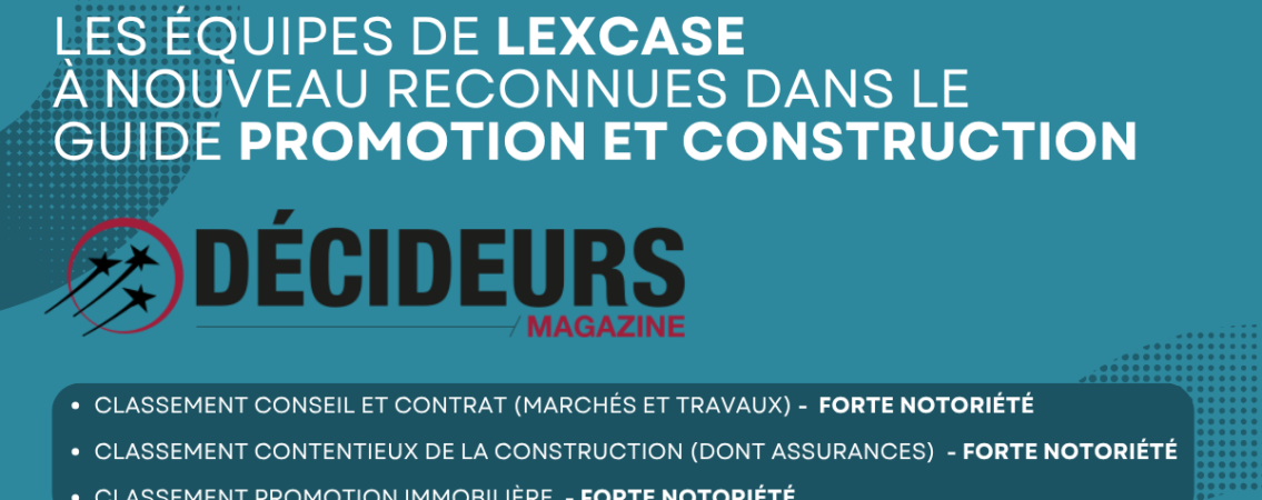[CLASSEMENT] 🏆Les équipes de LexCase  à nouveau reconnues dans le guide promotion et construction des Décideurs Magazine.
