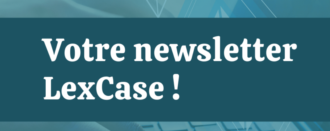 [Nouveauté] Découvrez votre newsletter LexCase !