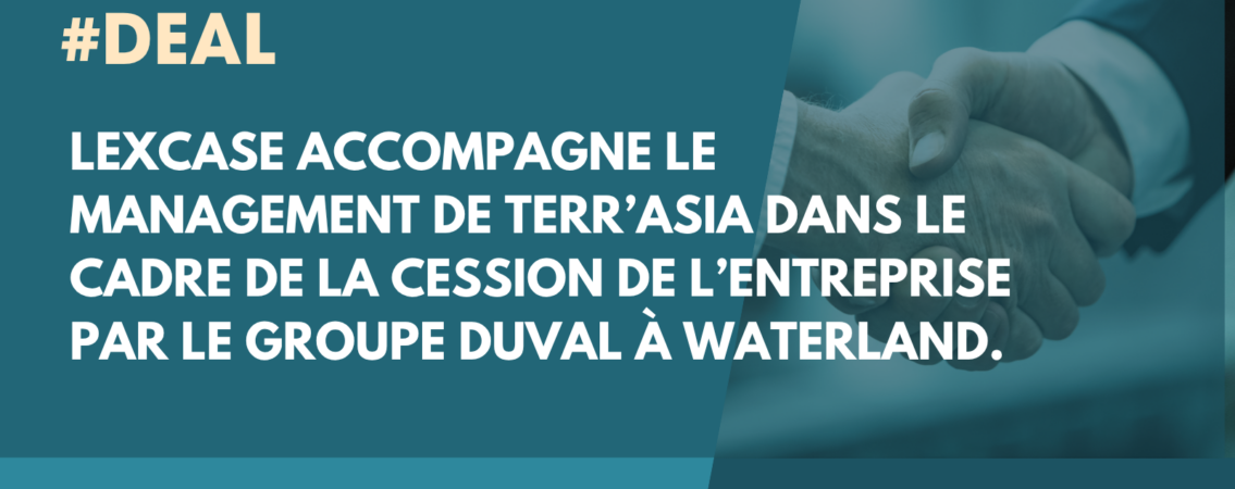 I DEAL I LexCase accompagne le Management de Terr’Asia dans le cadre de la cession de l’entreprise par le Groupe Duval à Waterland