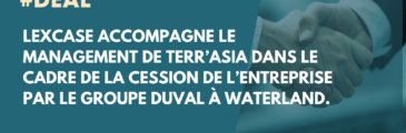 I DEAL I LexCase accompagne le Management de Terr’Asia dans le cadre de la cession de l’entreprise par le Groupe Duval à Waterland