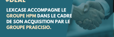 I DEAL I  LexCase accompagne HPM GROUPE – Haute Précision Mécanique dans le cadre de son acquisition par le groupe Praecisio